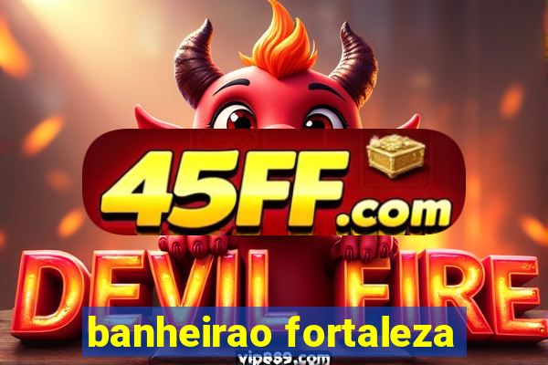 banheirao fortaleza